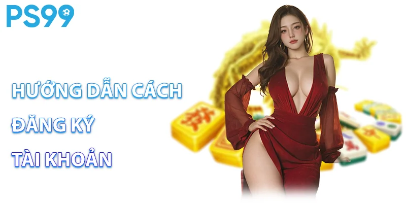 Hướng dẫn cách đăng ký tài khoản