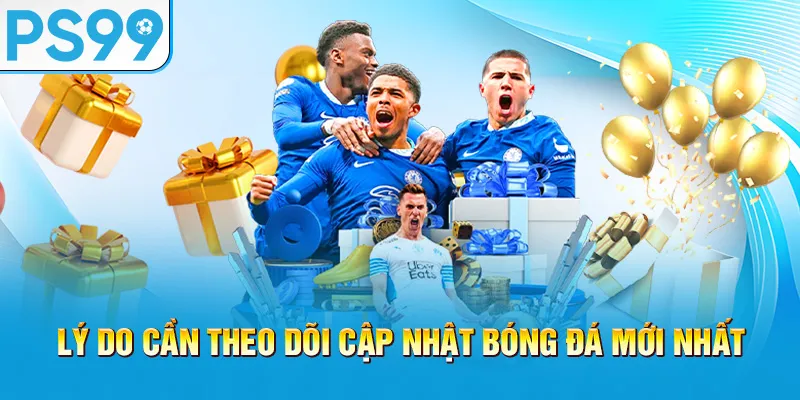 ly-do-can-theo-doi-cap-nhat-bong-da-moi-nhat_34