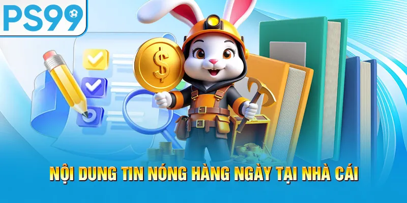 noi-dung-tin-nong-hang-ngay-tai-nha-cai_45