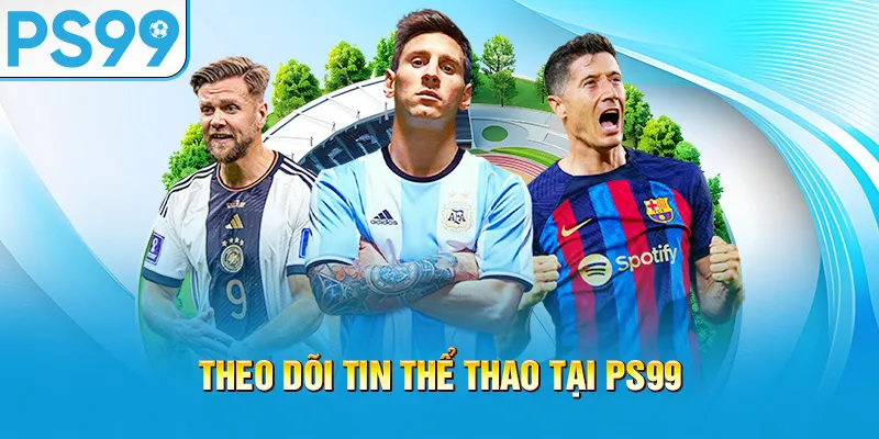 theo-doi-tin-the-thao-tai-ps99_67