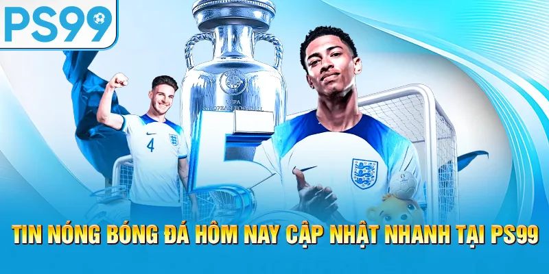 tin-nong-bong-da-hom-nay-cap-nhat-nhanh-tai-ps99_60