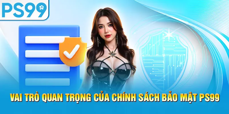 vai-tro-quan-trong-cua-chinh-sach-bao-mat-ps99_1